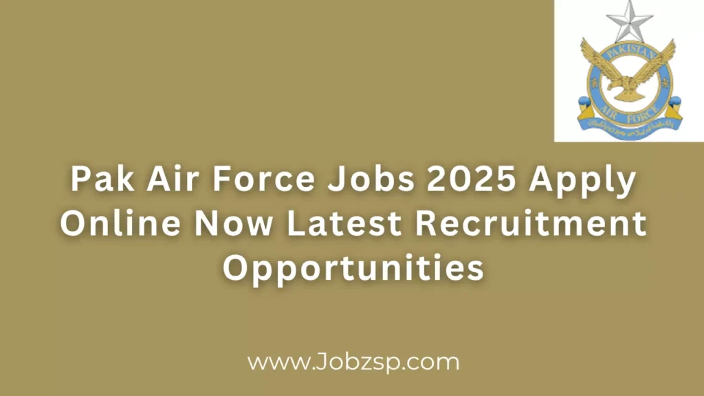 Pak Air Force Jobs 2025 Apply Online Now Latest Recruitment Opportunities