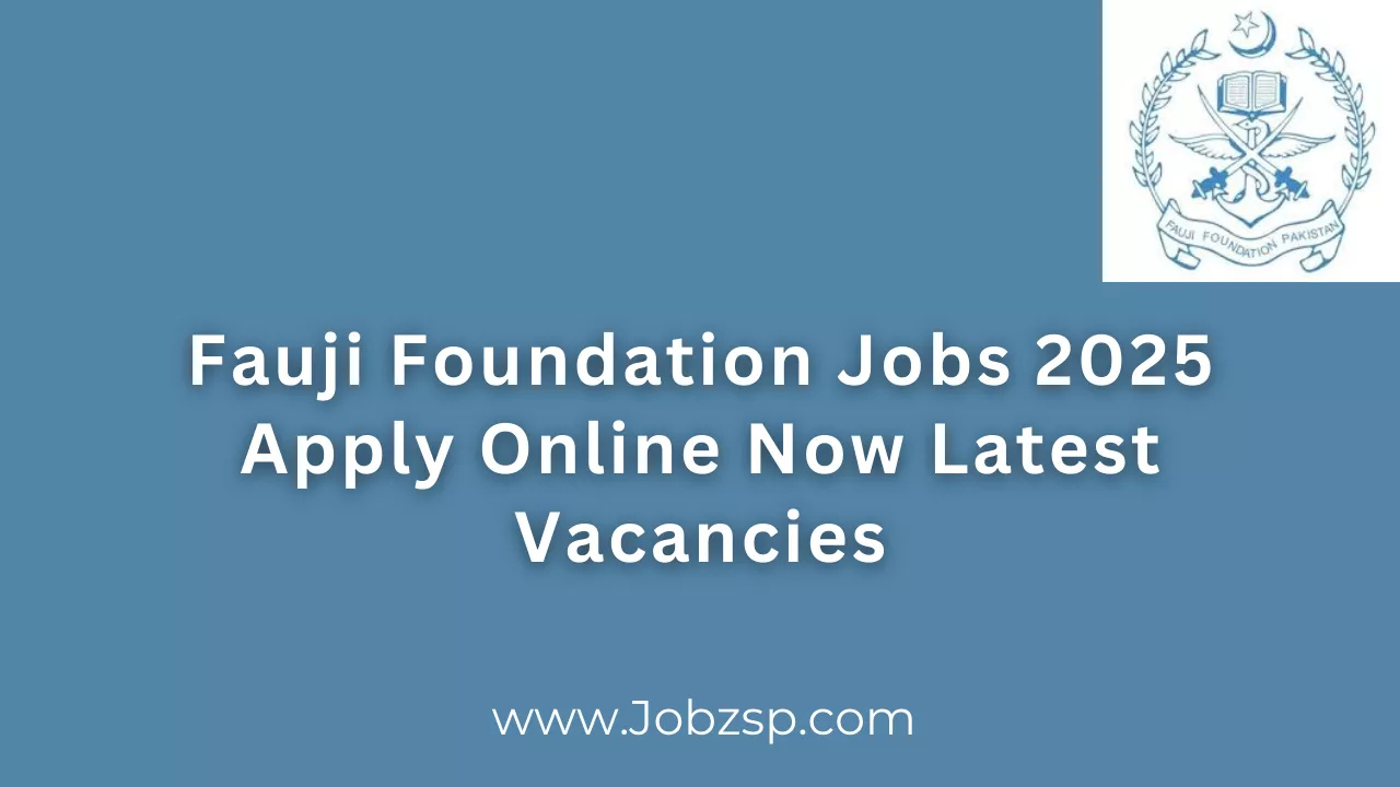 Fauji Foundation Jobs 2025 Apply Online Now Latest Vacancies