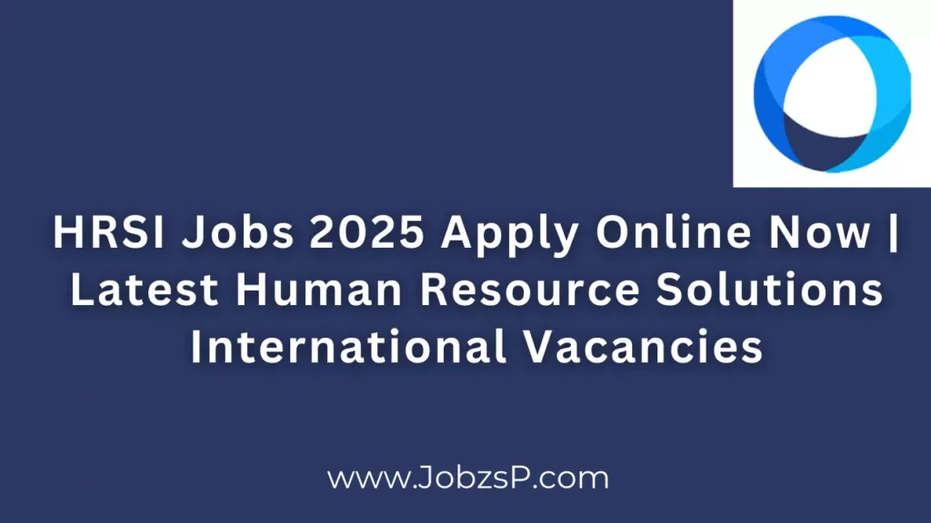 HRSI Jobs 2025 Apply Online Now | Latest Human Resource Solutions International Vacancies